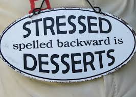 stress is dessert